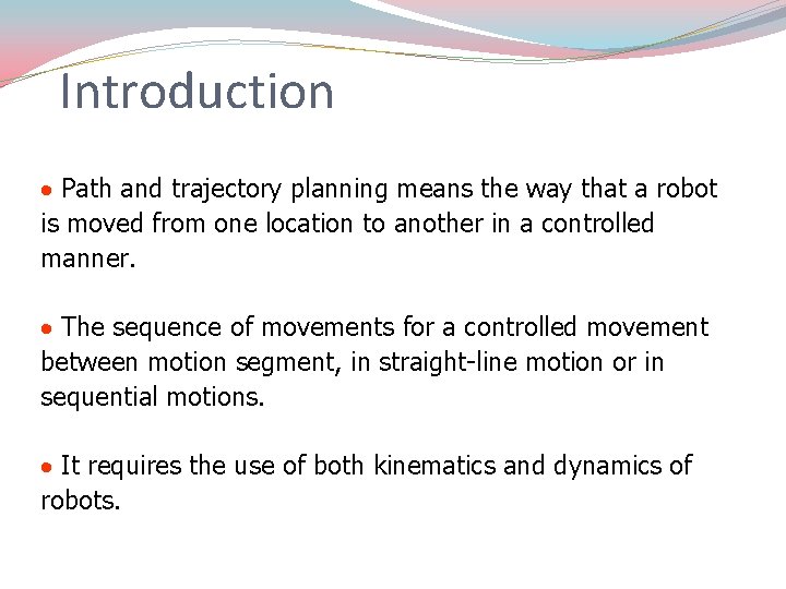 Introduction Path and trajectory planning means the way that a robot is moved from