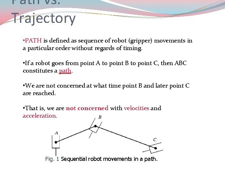 Path vs. Trajectory • PATH is defined as sequence of robot (gripper) movements in