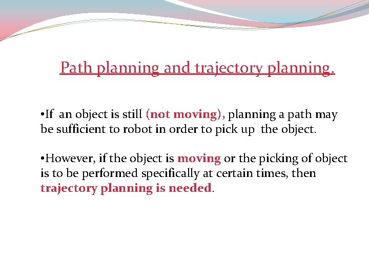 Path planning and trajectory planning. • If an object is still (not moving), planning