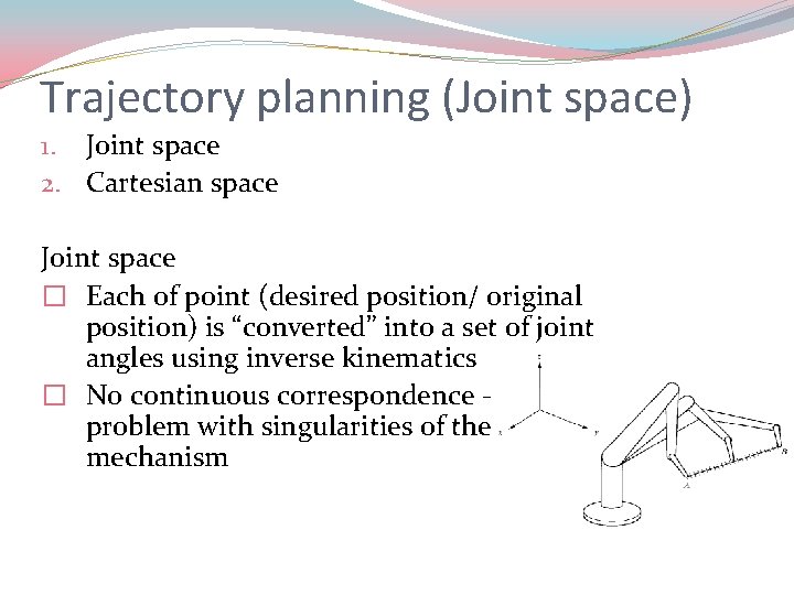 Trajectory planning (Joint space) 1. Joint space 2. Cartesian space Joint space � Each