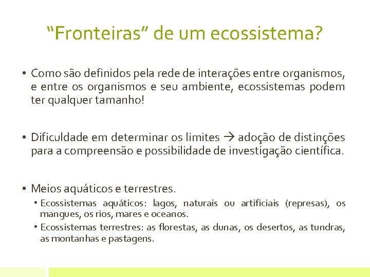 “Fronteiras” de um ecossistema? • Como são definidos pela rede de interações entre organismos,