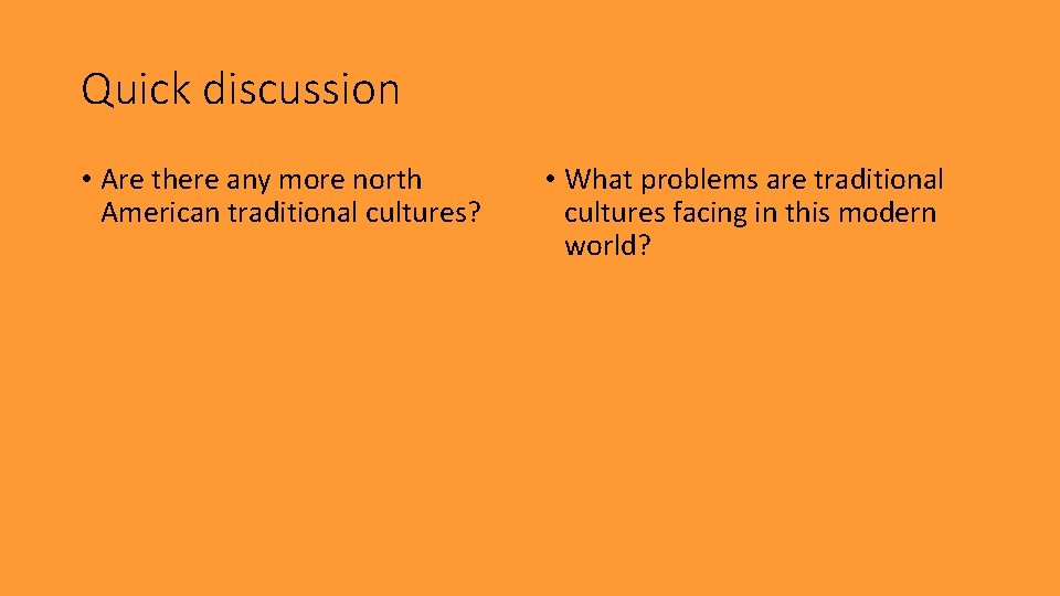 Quick discussion • Are there any more north American traditional cultures? • What problems