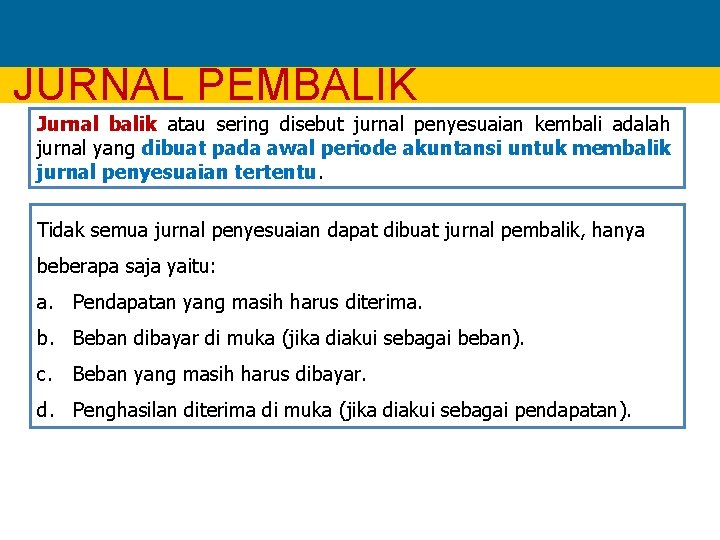 JURNAL PEMBALIK Jurnal balik atau sering disebut jurnal penyesuaian kembali adalah jurnal yang dibuat