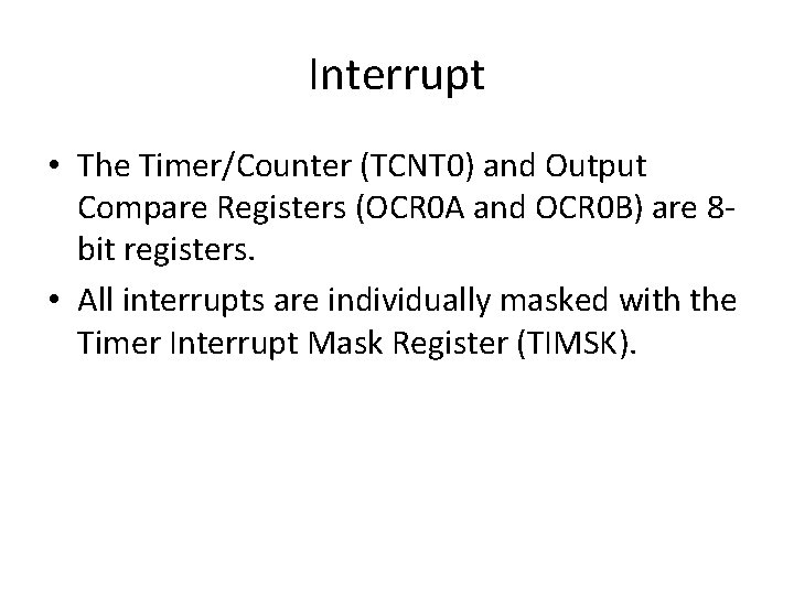 Interrupt • The Timer/Counter (TCNT 0) and Output Compare Registers (OCR 0 A and