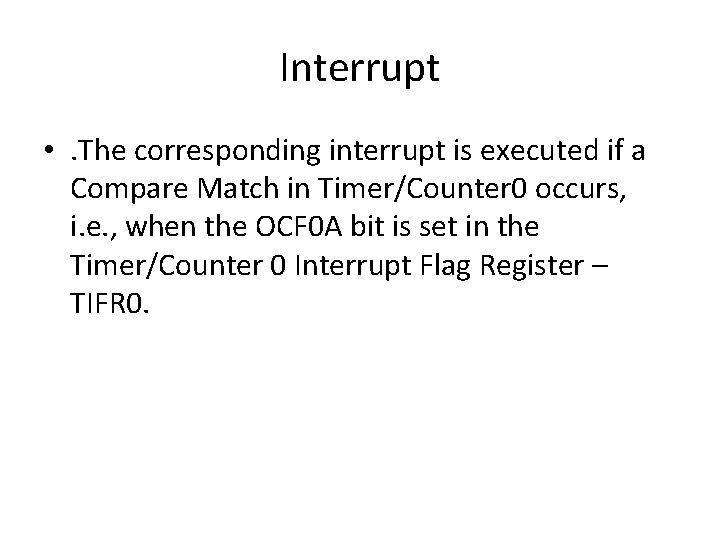 Interrupt • . The corresponding interrupt is executed if a Compare Match in Timer/Counter