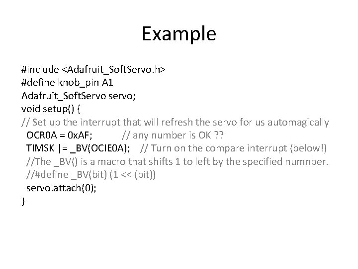 Example #include <Adafruit_Soft. Servo. h> #define knob_pin A 1 Adafruit_Soft. Servo servo; void setup()