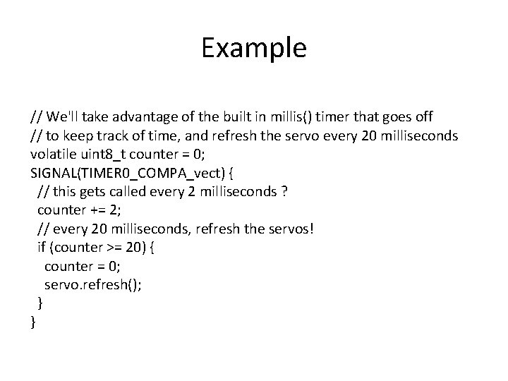 Example // We'll take advantage of the built in millis() timer that goes off