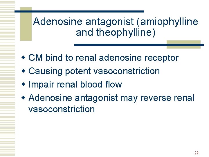 Adenosine antagonist (amiophylline and theophylline) w CM bind to renal adenosine receptor w Causing