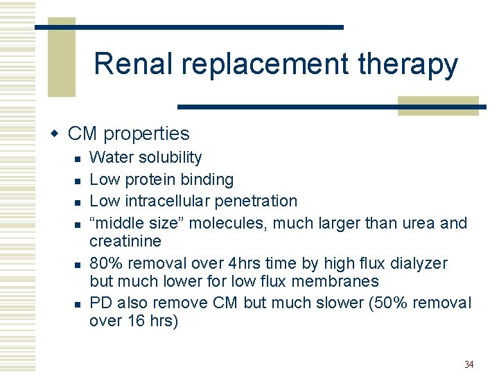 Renal replacement therapy w CM properties n n n Water solubility Low protein binding
