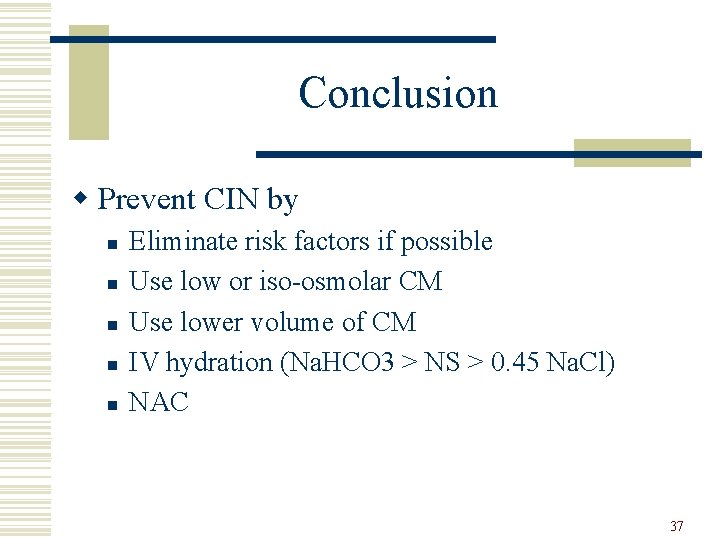 Conclusion w Prevent CIN by n n n Eliminate risk factors if possible Use