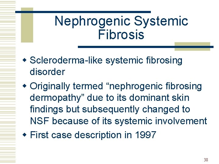 Nephrogenic Systemic Fibrosis w Scleroderma-like systemic fibrosing disorder w Originally termed “nephrogenic fibrosing dermopathy”