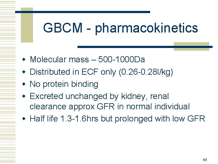 GBCM - pharmacokinetics w w Molecular mass – 500 -1000 Da Distributed in ECF