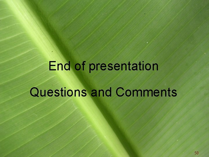 End of presentation Questions and Comments 50 