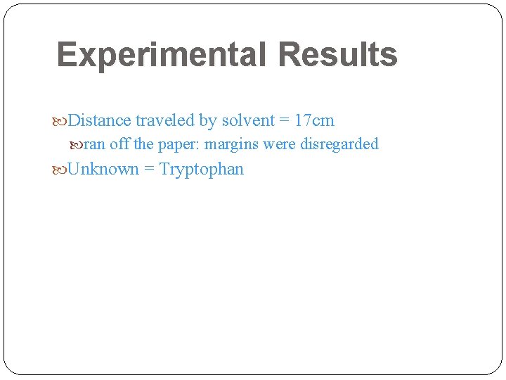 Experimental Results Distance traveled by solvent = 17 cm ran off the paper: margins Experimental Results Distance traveled by solvent = 17 cm ran off the paper: margins