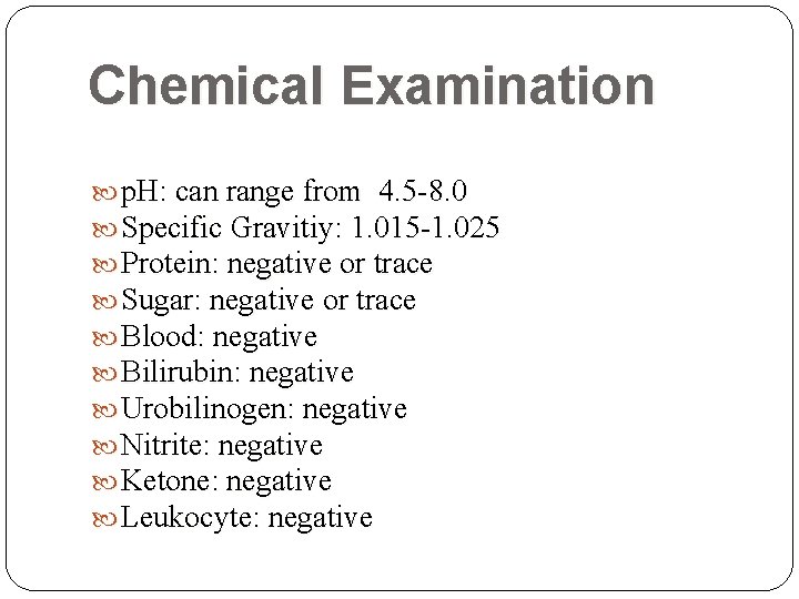 Chemical Examination p. H: can range from 4. 5 -8. 0 Specific Gravitiy: 1. Chemical Examination p. H: can range from 4. 5 -8. 0 Specific Gravitiy: 1.