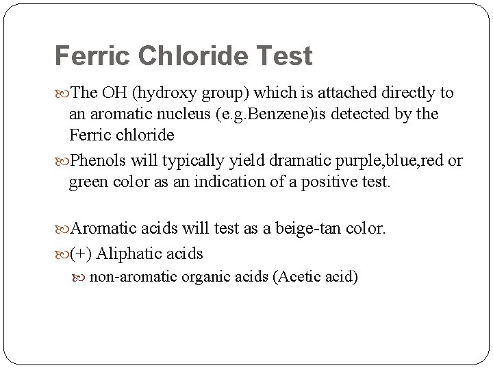 Ferric Chloride Test The OH (hydroxy group) which is attached directly to an aromatic Ferric Chloride Test The OH (hydroxy group) which is attached directly to an aromatic