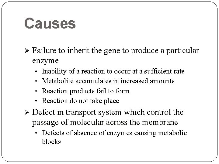 Causes Ø Failure to inherit the gene to produce a particular enzyme • Inability Causes Ø Failure to inherit the gene to produce a particular enzyme • Inability
