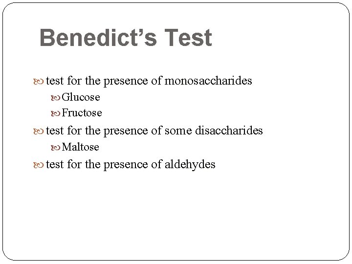 Benedict’s Test test for the presence of monosaccharides Glucose Fructose test for the presence Benedict’s Test test for the presence of monosaccharides Glucose Fructose test for the presence