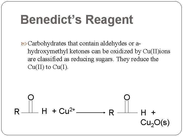Benedict’s Reagent Carbohydrates that contain aldehydes or a- hydroxymethyl ketones can be oxidized by Benedict’s Reagent Carbohydrates that contain aldehydes or a- hydroxymethyl ketones can be oxidized by
