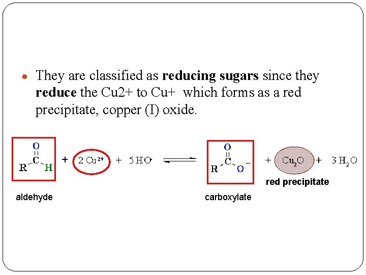 They are classified as reducing sugars since they reduce the Cu 2+ to  They are classified as reducing sugars since they reduce the Cu 2+ to