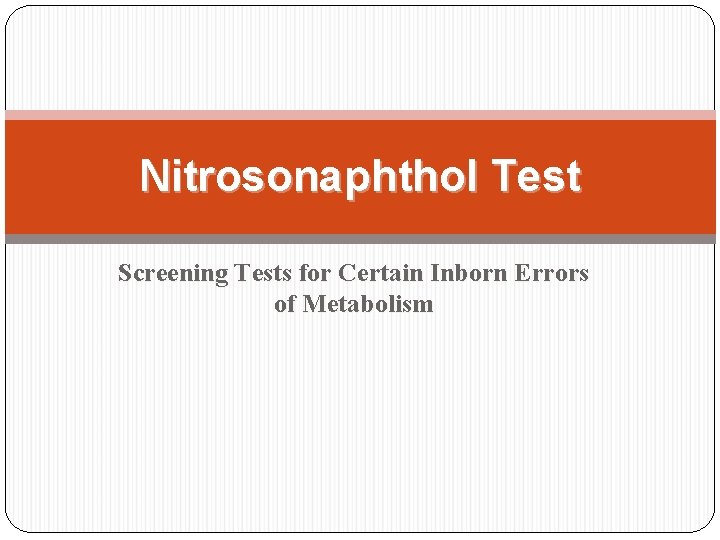 Nitrosonaphthol Test Screening Tests for Certain Inborn Errors of Metabolism  Nitrosonaphthol Test Screening Tests for Certain Inborn Errors of Metabolism