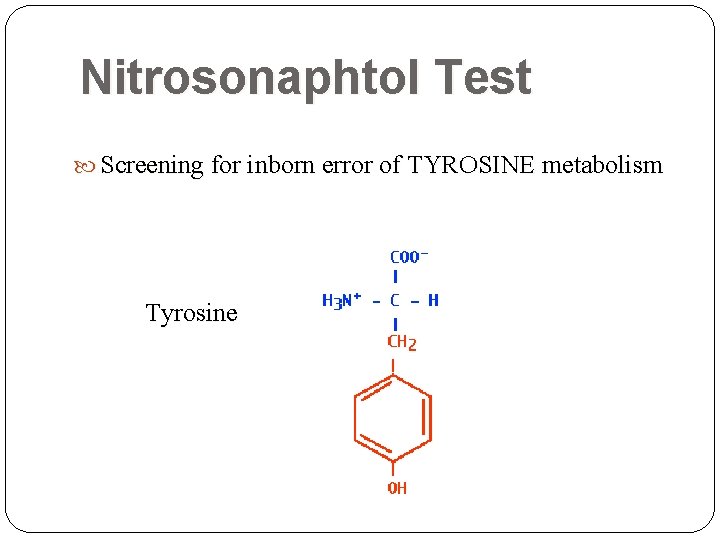 Nitrosonaphtol Test Screening for inborn error of TYROSINE metabolism Tyrosine  Nitrosonaphtol Test Screening for inborn error of TYROSINE metabolism Tyrosine