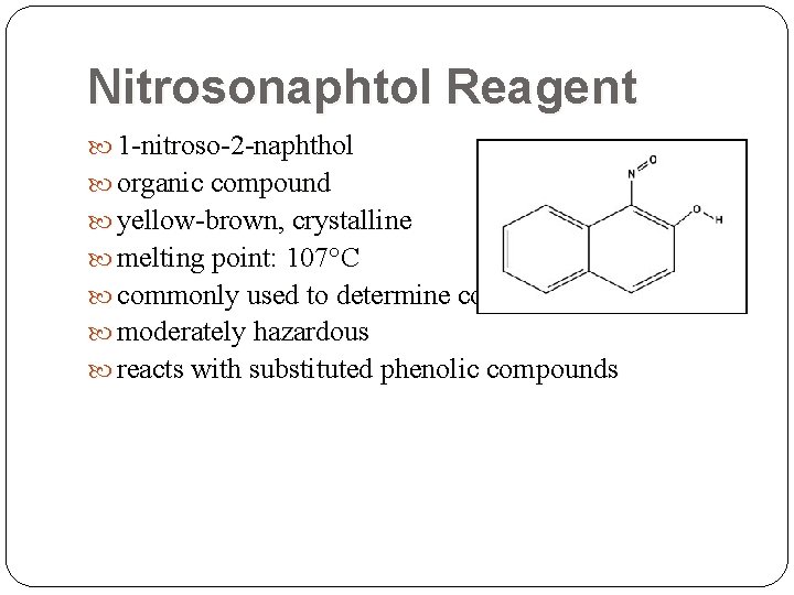 Nitrosonaphtol Reagent 1 -nitroso-2 -naphthol organic compound yellow-brown, crystalline melting point: 107°C commonly used Nitrosonaphtol Reagent 1 -nitroso-2 -naphthol organic compound yellow-brown, crystalline melting point: 107°C commonly used