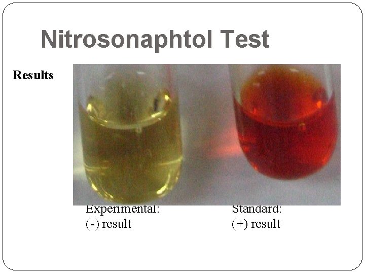Nitrosonaphtol Test Results Experimental: (-) result Standard: (+) result  Nitrosonaphtol Test Results Experimental: (-) result Standard: (+) result