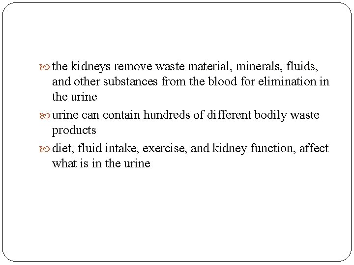 the kidneys remove waste material, minerals, fluids, and other substances from the blood  the kidneys remove waste material, minerals, fluids, and other substances from the blood