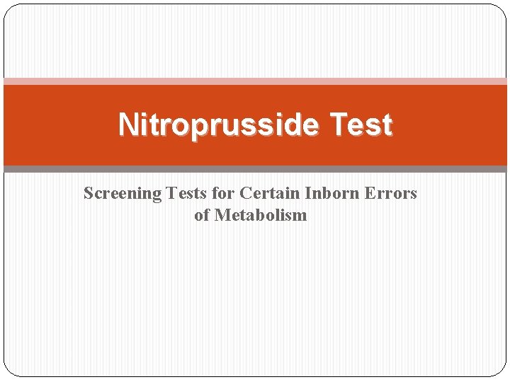 Nitroprusside Test Screening Tests for Certain Inborn Errors of Metabolism  Nitroprusside Test Screening Tests for Certain Inborn Errors of Metabolism