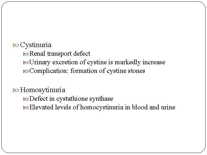 Cystinuria Renal transport defect Urinary excretion of cystine is markedly increase Complication: formation  Cystinuria Renal transport defect Urinary excretion of cystine is markedly increase Complication: formation