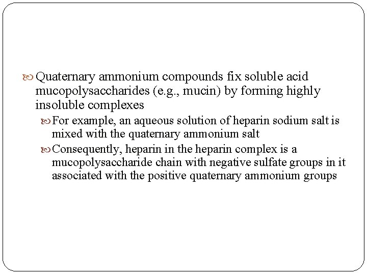 Quaternary ammonium compounds fix soluble acid mucopolysaccharides (e. g. , mucin) by forming  Quaternary ammonium compounds fix soluble acid mucopolysaccharides (e. g. , mucin) by forming
