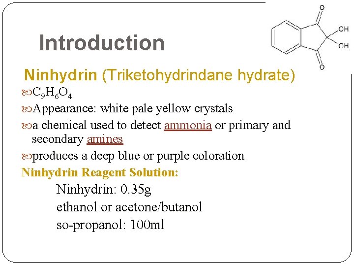 Introduction Ninhydrin (Triketohydrindane hydrate) C 9 H 6 O 4 Appearance: white pale yellow Introduction Ninhydrin (Triketohydrindane hydrate) C 9 H 6 O 4 Appearance: white pale yellow