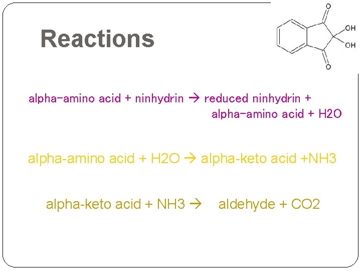 Reactions alpha-amino acid + ninhydrin reduced ninhydrin + alpha-amino acid + H 2 O Reactions alpha-amino acid + ninhydrin reduced ninhydrin + alpha-amino acid + H 2 O