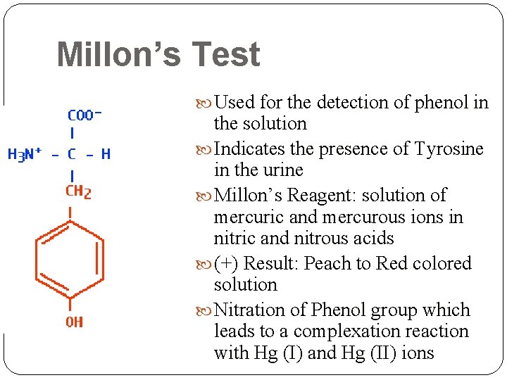 Millon’s Test Used for the detection of phenol in the solution Indicates the presence Millon’s Test Used for the detection of phenol in the solution Indicates the presence