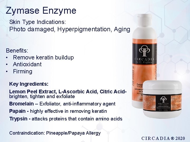 Zymase Enzyme Skin Type Indications: Photo damaged, Hyperpigmentation, Aging Benefits: • Remove keratin buildup