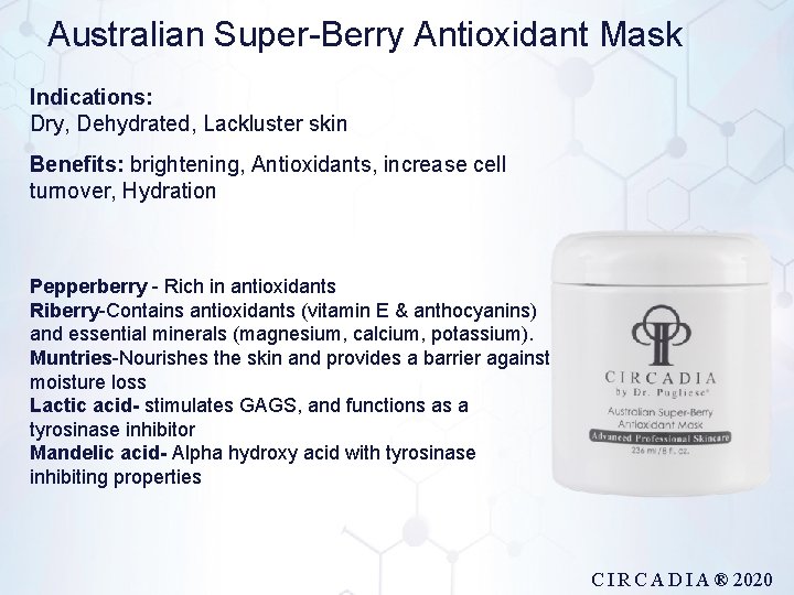 Australian Super-Berry Antioxidant Mask Indications: Dry, Dehydrated, Lackluster skin Benefits: brightening, Antioxidants, increase cell