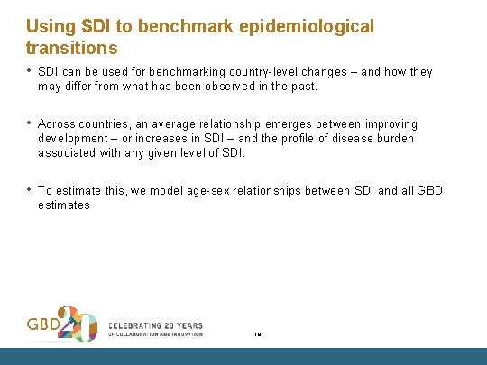 Using SDI to benchmark epidemiological transitions • SDI can be used for benchmarking country-level