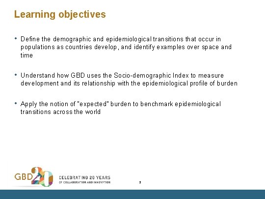 Learning objectives • Define the demographic and epidemiological transitions that occur in populations as