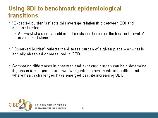 Using SDI to benchmark epidemiological transitions • “Expected burden” reflects this average relationship between