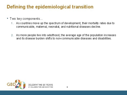 Defining the epidemiological transition • Two key components… 1. As countries move up the