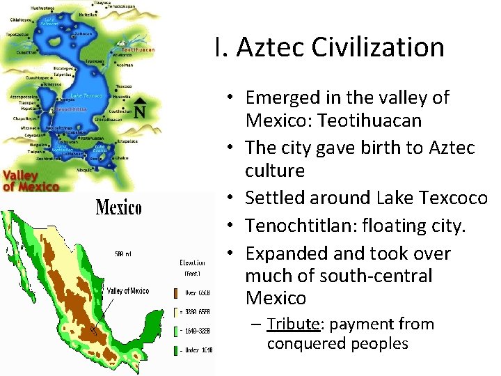 I. Aztec Civilization • Emerged in the valley of Mexico: Teotihuacan • The city