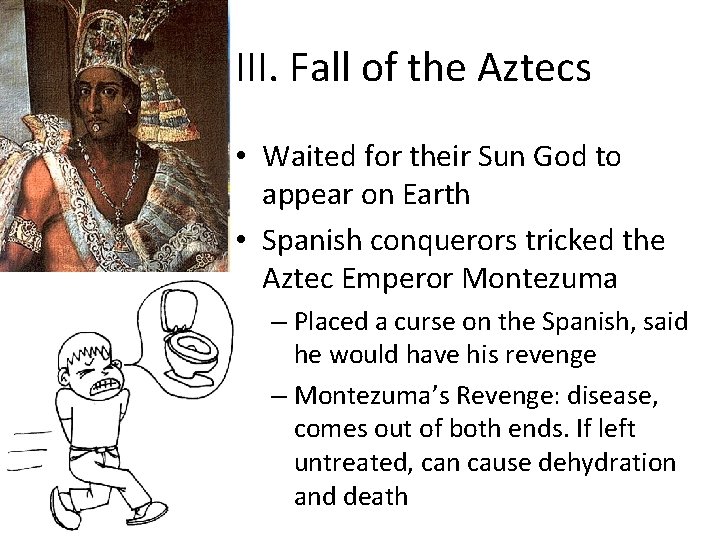 III. Fall of the Aztecs • Waited for their Sun God to appear on