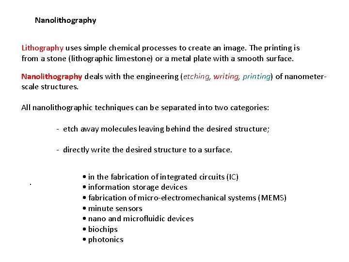 Nanolithography Lithography uses simple chemical processes to create an image. The printing is from