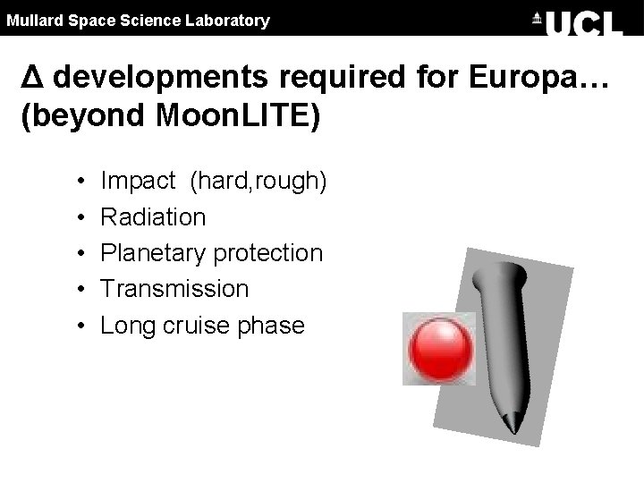 Mullard Space Science Laboratory Δ developments required for Europa… (beyond Moon. LITE) • •