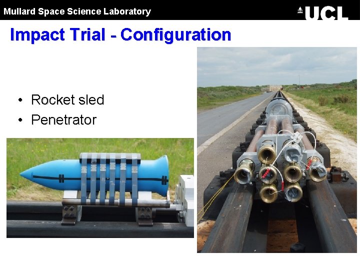 Mullard Space Science Laboratory Impact Trial - Configuration • Rocket sled • Penetrator 