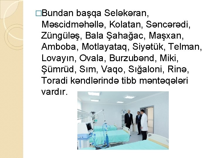 �Bundan başqa Seləkəran, Məscidməhəllə, Kolatan, Səncərədi, Züngüləş, Bala Şahağac, Maşxan, Amboba, Motlayataq, Siyətük, Telman,