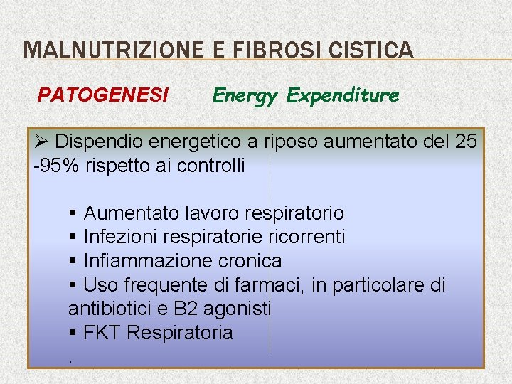 MALNUTRIZIONE E FIBROSI CISTICA PATOGENESI Energy Expenditure Ø Dispendio energetico a riposo aumentato del