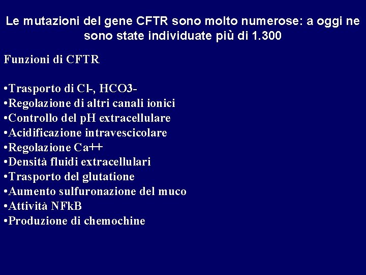 Le mutazioni del gene CFTR sono molto numerose: a oggi ne sono state individuate