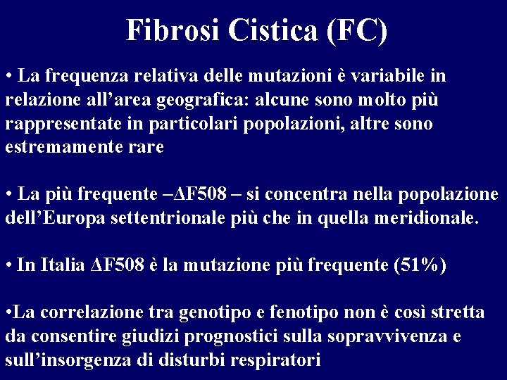 Fibrosi Cistica (FC) • La frequenza relativa delle mutazioni è variabile in relazione all’area